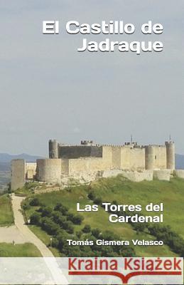 El Castillo de Jadraque: Las Torres del Cardenal Tomas Gismera Velasco 9781542575591 Createspace Independent Publishing Platform - książka