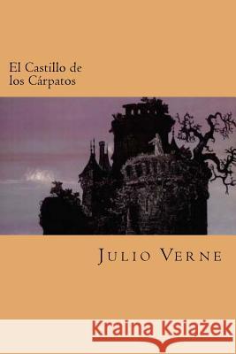 El Castillo de los Carpatos (Spanish Edition) Verne, Julio 9781539872009 Createspace Independent Publishing Platform - książka