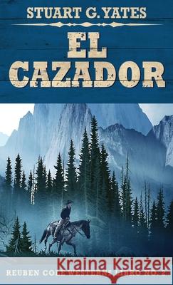 El Cazador Stuart G Yates, José Gregorio Vásquez Salazar 9784867501412 Next Chapter Circle - książka