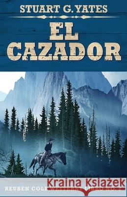 El Cazador Stuart G Yates, José Gregorio Vásquez Salazar 9784867501429 Next Chapter Circle - książka