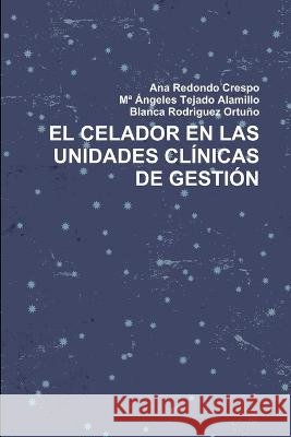 El Celador En Las Unidades Clínicas de Gestión Ana Redondo Crespo, Ma Ángeles Tejado Alamillo, Blanca Rodriguez Ortuño 9781471074073 Lulu Press Inc - książka