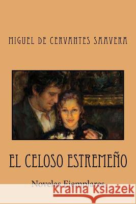 El Celoso Estremeño: Novelas Ejemplares Tues, Jm 9781727456981 Createspace Independent Publishing Platform - książka