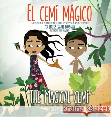 El Cemí Mágico: La Increíble Historia de Isabella y Su Viaje en El Tiempo Feshold Rodríguez, Walter 9781737986492 Churchtoast - książka