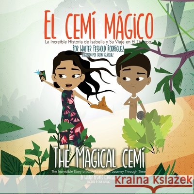 El Cemí Mágico: La Increíble Historia de Isabella y Su Viaje en El Tiempo Feshold Rodríguez, Walter 9781737986454 Churchtoast - książka