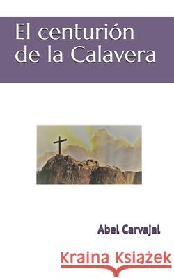 El centurión de la Calavera Carvajal, Abel 9781520211237 Independently Published - książka