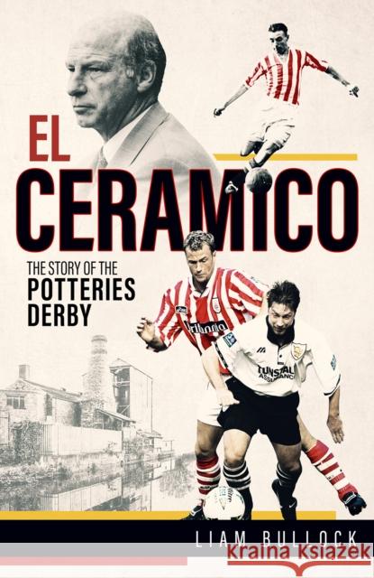 El Ceramico: The Story of the Potteries Derby Liam Bullock 9781801503938 Pitch Publishing Ltd - książka