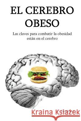El cerebro obeso: Las claves para combatir la obesidad estan en el cerebro Jimenez, L. 9781503139305 Createspace - książka