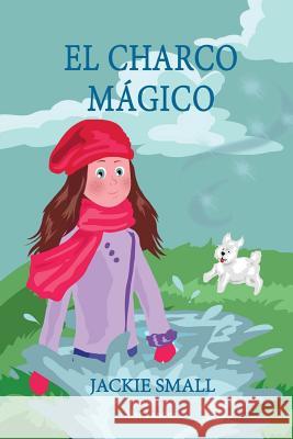 El charco mágico Small, Jackie 9781515123378 Createspace Independent Publishing Platform - książka