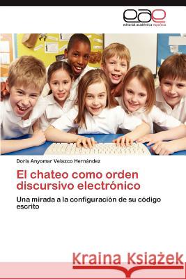 El Chateo Como Orden Discursivo Electronico Doris Anyomar Velazc 9783659046537 Editorial Acad Mica Espa Ola - książka