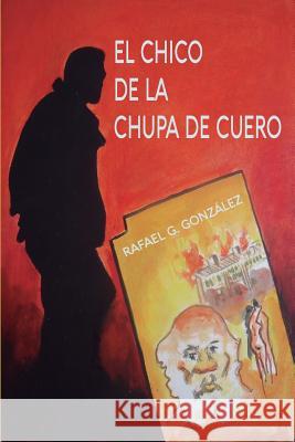 El chico de la chupa de cuero Gonzalez, Rafael Gonzalez 9781519112095 Createspace - książka