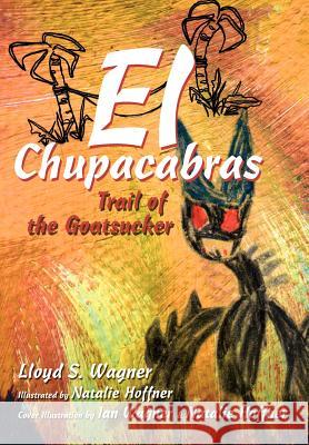 El Chupacabras: Trail of the Goatsucker Wagner, Lloyd S. 9780595668397 iUniverse - książka