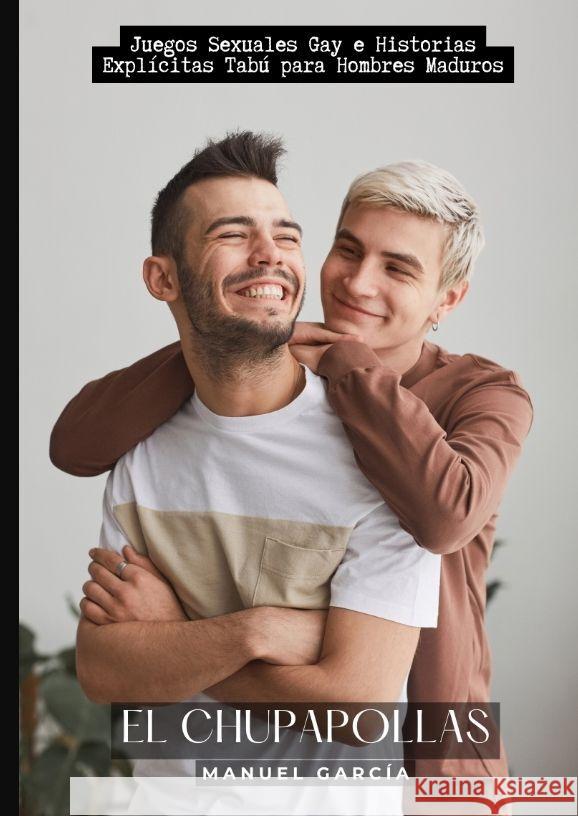 El Chupapollas: Juegos Sexuales Gay e Historias Expl?citas Tab? para Hombres Maduros Manuel Garc?a 9783384175007 Manuel Garcia - książka