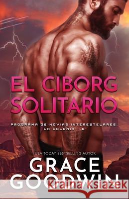 El Ciborg Solitario: Letra grande Grace Goodwin 9781795919487 Ksa Publishing Consultants Inc - książka