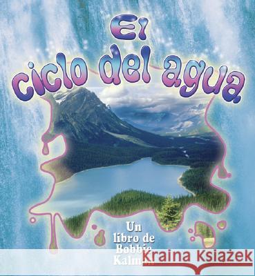 El Ciclo del Agua (the Water Cycle) Kalman, Bobbie 9780778783886 Crabtree Publishing Company - książka
