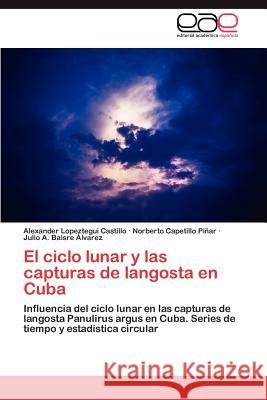 El ciclo lunar y las capturas de langosta en Cuba Lopeztegui Castillo Alexander 9783847355793 Editorial Acad Mica Espa Ola - książka