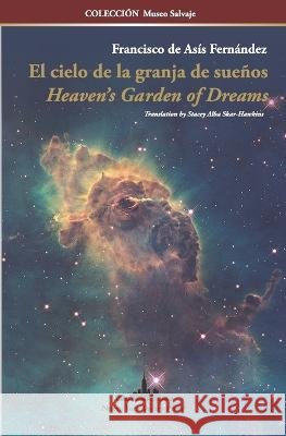 El cielo de la granja de sueños: Heaven's Garden of Dreams (Bilingual Edition) Francisco de Asís Fernández 9781958001547 Nueva York Poetry Press LLC - książka