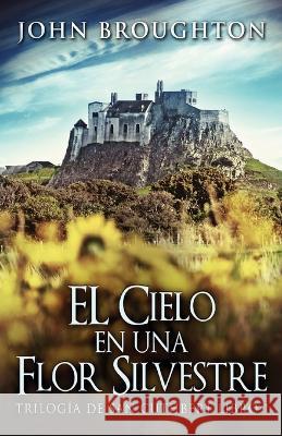 El Cielo en una Flor Silvestre John Broughton Jose Gregorio Vasquez Salazar  9784824179043 Next Chapter - książka