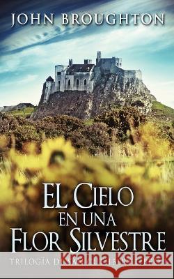 El Cielo en una Flor Silvestre John Broughton Jose Gregorio Vasquez Salazar  9784824179050 Next Chapter - książka