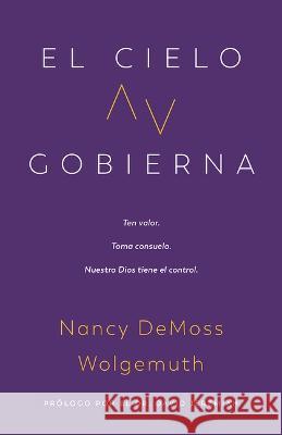 El Cielo Gobierna: Ten Valor. Toma Consuelo. Nuestro Dios Tiene El Control. Nancy DeMos 9780825450136 Portavoz - książka