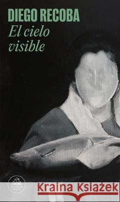 El Cielo Visible / The Invisible Sky Diego Recoba 9788439743859 Literatura Random House - książka