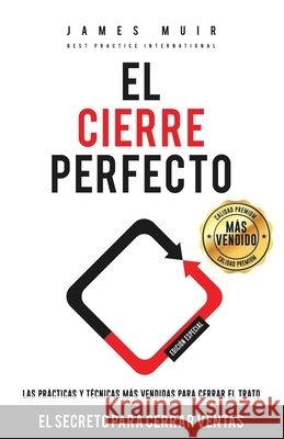 El Cierre Perfecto: El Secreto Para Cerrar Ventas - Las prácticas y técnicas más efectivas para cerrar el trato Herran, Jorge, Muir, James M. 9798684952661 Independently Published - książka