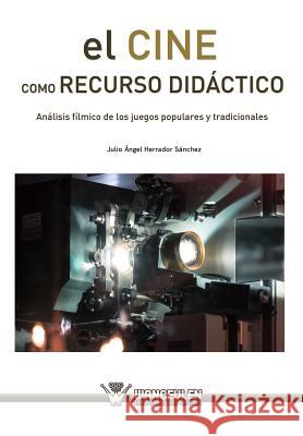 El cine como recurso didáctico: Análisis fílmico de los juegos populares y tradicionales Herrador Sanchez, Julio Angel 9788499933139 Wanceulen S.L. - książka