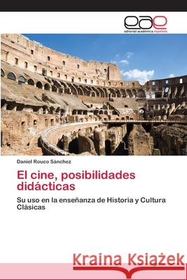 El cine, posibilidades didácticas Daniel Rouco Sánchez 9783659080791 Editorial Academica Espanola - książka