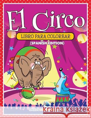 El Circo Libro Para Colorear (Spanish Edition) Speedy Publishing LLC 9781682125700 Speedy Kids - książka