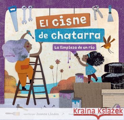 El Cisne de Chatarra: La Limpieza de Un Río Linden, Joanne 9781646868773 Barefoot Books - książka