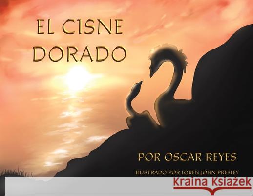 El Cisne Dorado Oscar Reyes Oscar Reyes Loren John Presley 9780982740859 Dolphin Star - książka