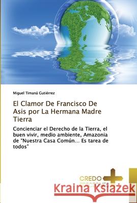 El Clamor De Francisco De Asis por La Hermana Madre Tierra Gutiérrez, Miguel Timaná 9786131732409 CREDO EDICIONES - książka