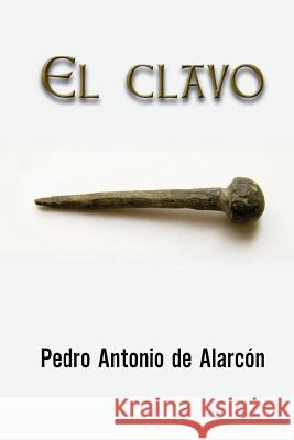 El clavo de Alarcon, Pedro Antonio 9781517444136 Createspace - książka