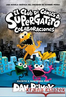 El Club de Cómics de Supertatito: Colaboraciones (Cat Kid Comic Club: Collaborations) Pilkey, Dav 9781338896824 Scholastic en Espanol - książka