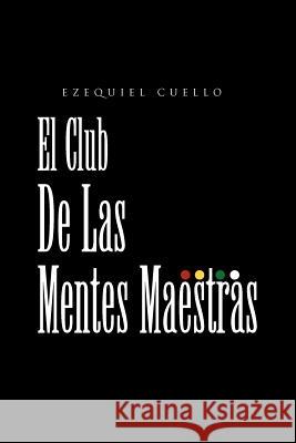 El Club de Las Mentes Maestras Ezequiel Cuello 9781465364814 Xlibris Corporation - książka