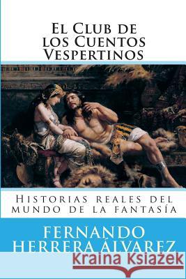 El Club de los Cuentos Vespertinos: Historias reales del mundo de la fantasía Alvarez, Fernando Herrera 9781500786892 Createspace - książka