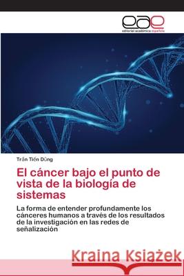 El cáncer bajo el punto de vista de la biología de sistemas Dũng, Trần Tiến 9786200394521 Editorial Académica Española - książka