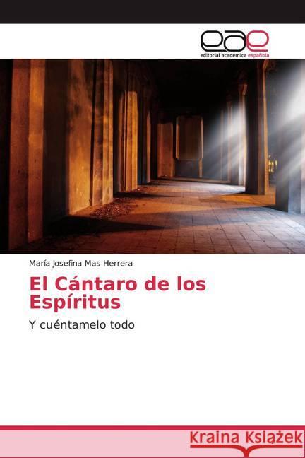 El Cántaro de los Espíritus : Y cuéntamelo todo Mas Herrera, María Josefina 9786202114622 Editorial Académica Española - książka