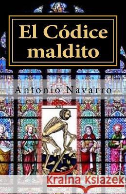 El Códice Maldito Navarro, Antonio Juan 9781517253042 Createspace - książka