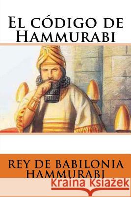 El código de Hammurabi Babilonia Hammurabi, Rey De 9781535345583 Createspace Independent Publishing Platform - książka
