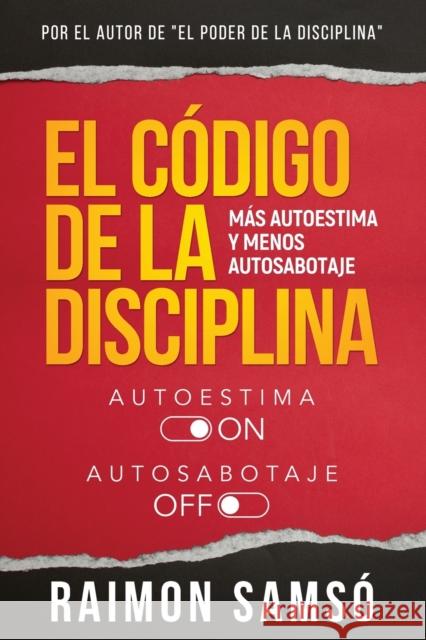 El Código de la disciplina: Más autoestima y menos autosabotaje Samsó, Raimon 9788409431472 Instituto Expertos S.L. - książka