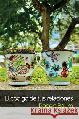 El Código de Tus Relaciones Robert Baum 9798490646730 Independently Published - książka