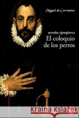 El coloquio de los perros: (Novelas ejemplares) De Cervantes, Miguel 9781530243952 Createspace Independent Publishing Platform - książka