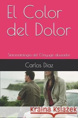 El Color del Dolor: Sintomatolog Carlos Dia 9781790451517 Independently Published - książka
