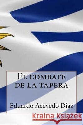 El combate de la tapera (Spanish Edition) Eduardo Acevedo Diaz 9781543113198 Createspace Independent Publishing Platform - książka