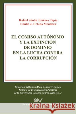 El Comiso Autónomo Y La Extinción de Dominio En La Lucha Contra La Corrupción Simón Jimenez Tapia, Emilio J Urbina Mendoza 9781636255316 Fundacion Editorial Juridica Venezolana - książka