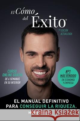El Cómo del Éxito(TM): Haz lo que has venido a hacer. No dejes que nadie escriba tu camino por ti. Sal del sistema. Gil, Miguel Ruiz 9781542977555 Createspace Independent Publishing Platform - książka