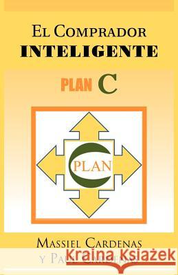El Comprador Inteligente: Plan C Cardenas, Massiel 9781463311377 Palibrio - książka