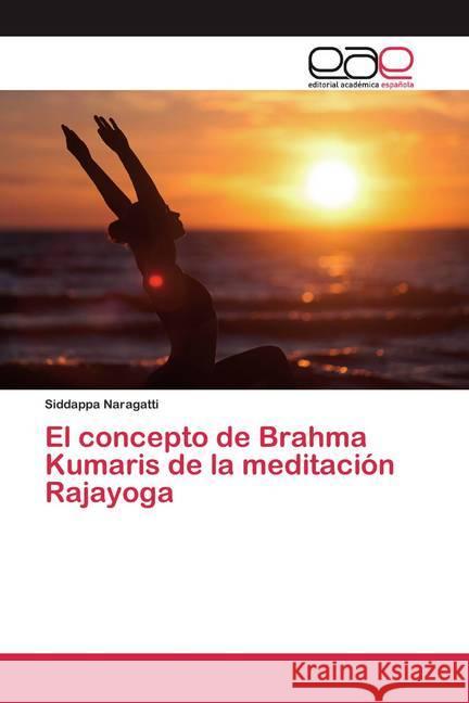 El concepto de Brahma Kumaris de la meditación Rajayoga Naragatti, Siddappa 9786200376855 Editorial Académica Española - książka