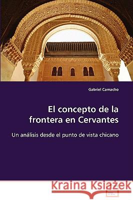 El concepto de la frontera en Cervantes Camacho, Gabriel 9783639101560 VDM VERLAG DR. MULLER AKTIENGESELLSCHAFT & CO - książka