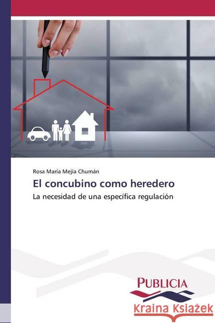 El concubino como heredero : La necesidad de una específica regulación Mejía Chumán, Rosa María 9786202430883 Publicia - książka